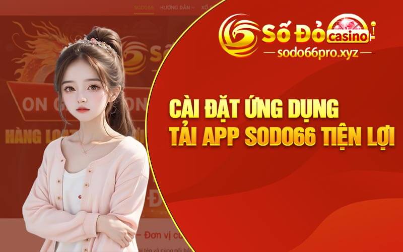 Cài đặt ứng dụng tải app Sodo66 tiện lợi