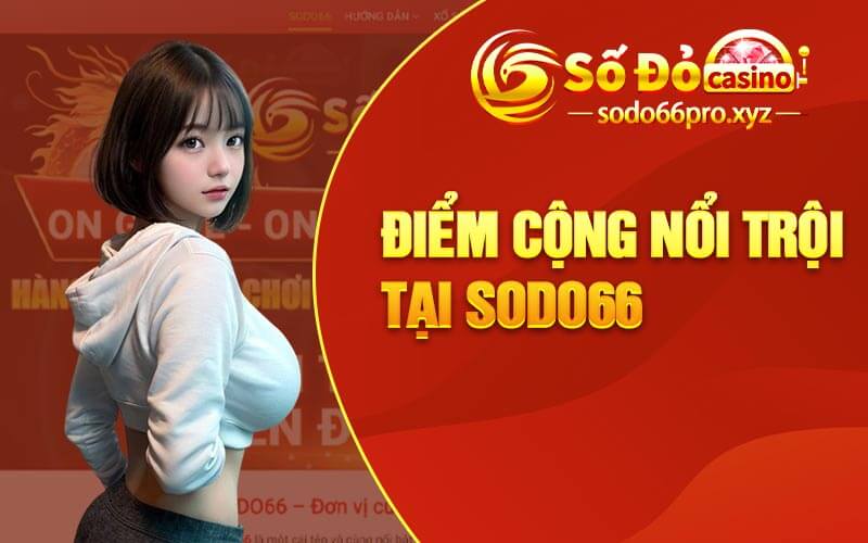 Điểm cộng nổi trội tại Sodo66