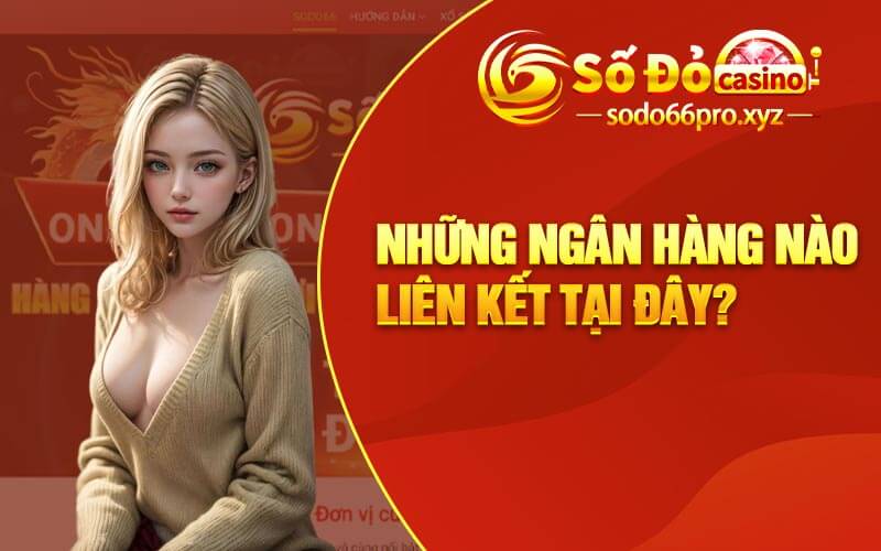 Những ngân hàng nào liên kết tại đây?