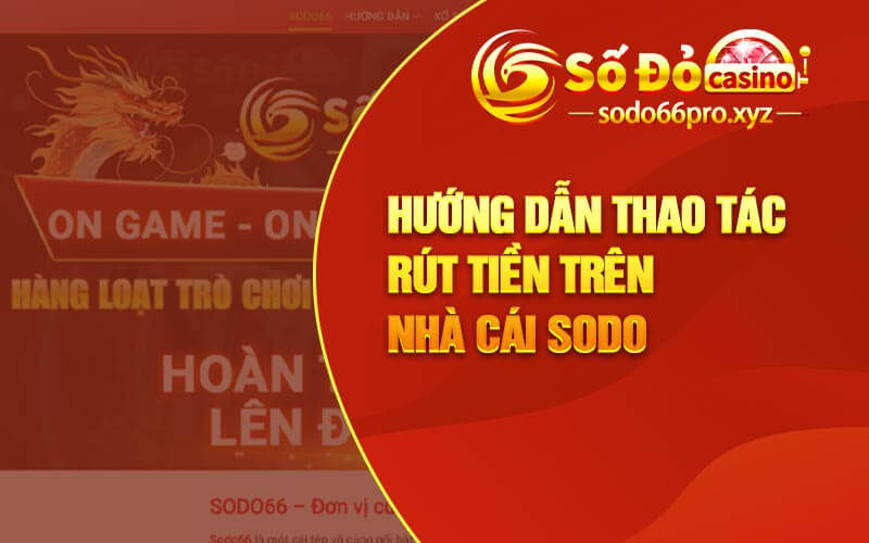 Hướng dẫn thao tác rút tiền trên nhà cái Sodo