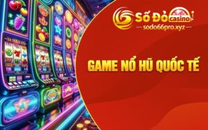 Game Nổ Hũ Quốc Tế