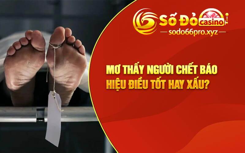 Mơ thấy người chết báo hiệu điều tốt hay xấu?